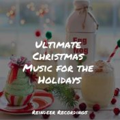 Ultimate Christmas Music for the Holidays