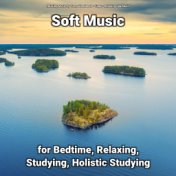 Soft Music for Bedtime, Relaxing, Studying, Holistic Studying
