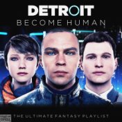 Detroit Become Human - The Ultimate Fantasy Playlist