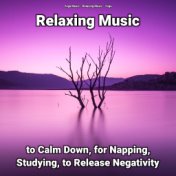 Relaxing Music to Calm Down, for Napping, Studying, to Release Negativity