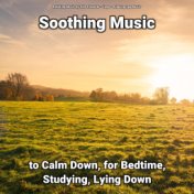 Soothing Music to Calm Down, for Bedtime, Studying, Lying Down