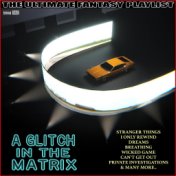 A Glitch In The Matrix The Ultimate Fantasy Playlist