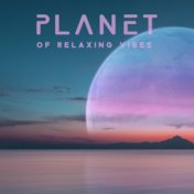 Planet of Relaxing Vibes - Ambient Chillout Music for Simple Relaxation