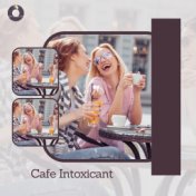 Cafe Intoxicant