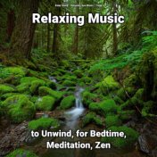 Relaxing Music to Unwind, for Bedtime, Meditation, Zen