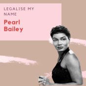 Legalise My Name - Pearl Bailey