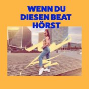 Wenn Du diesen Beat hörst