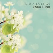 Music to Relax Your Mind (Soothing Tones, Calmness Time, Peaceful Mood)