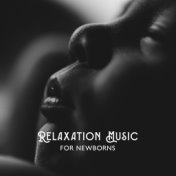 Relaxation Music for Newborns (Sleep, Bath Time, Calmness)