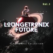 Loungetronix Future, Vol. 1 (Electronica Collection)