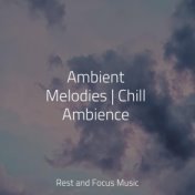 Ambient Melodies | Chill Ambience