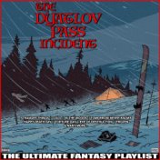 The Dyatlov Pass Incident The Ultimate Fantasy Playlist