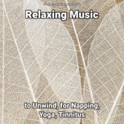 Relaxing Music to Unwind, for Napping, Yoga, Tinnitus