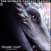 Dragon Heart Vengeance The Ultimate Fantasy Playlist