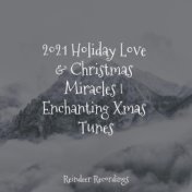 2021 Holiday Love & Christmas Miracles | Enchanting Xmas Tunes