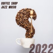 Coffee Shop Jazz Music 2022