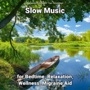 Slow Music for Bedtime, Relaxation, Wellness, Migraine Aid