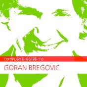 Complete Guide to Goran Bregovic