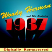 Woody Herman and His Orchestra 1937 (Digitally Remastered)