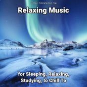 Relaxing Music for Sleeping, Relaxing, Studying, to Chill To