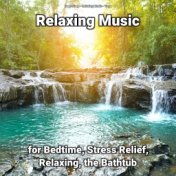 Relaxing Music for Bedtime, Stress Relief, Relaxing, the Bathtub