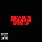 Deixa Eu Te Perguntar Speed Up