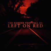 The Harder They Fall III: Left on Red