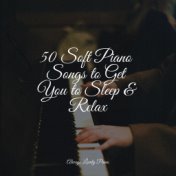 50 Soft Piano Songs to Get You to Sleep & Relax