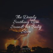 The Deeply Soothing Rain Sounds for Baby Sleep