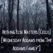 Nothing Else Matters (Cello) [Wednesday Addams from "The Addams Family"]