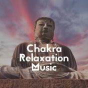 Chakra Relaxation Music: Background for Meditation, Yoga and Healing Treatments