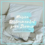 Música Instrumental para Dormir – Canciones de Cuna Instrumental para Dormir