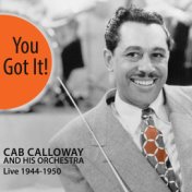 You Got It! Cab Calloway And His Orchestra Live 1944-50