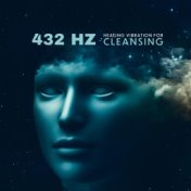432 Hz (Healing Vibration for Cleansing: Relaxing Sleep Music to Ease Stress and Calm Your Nerves)