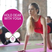 Hold Dear With Yoga