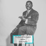 The Best of 50s English Artists: Junior Parker