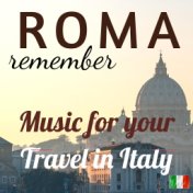 Music for your Travel in Italy: Remeber Roma