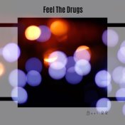 Feel The Drugs Best 22