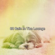 80 Rain In The Lounge