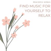 Find Music for Yourself to Relax: Peaceful Songs