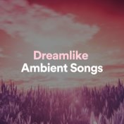 Dreamlike Ambient Songs