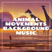 Animal Movements Background Music: Ethnic Sounds to Free Your Body and Move Fluently