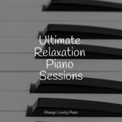 Ultimate Relaxation Piano Sessions