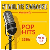 Starlite Karaoke Presents Pop Hits, Vol. 53 (1980s)