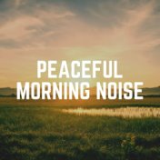 Peaceful Morning Noise
