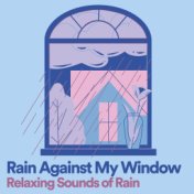 Rain Against My Window Relaxing Sounds of Rain