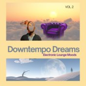 Downtempo Dreams, Vol. 2 (Electronic Lounge Moods)