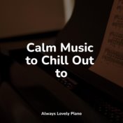 Calm Music to Chill Out to