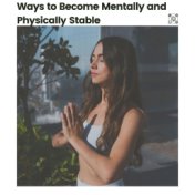 Ways to Become Mentally and Physically Stable