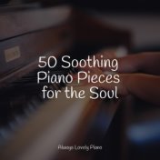 50 Soothing Piano Pieces for the Soul